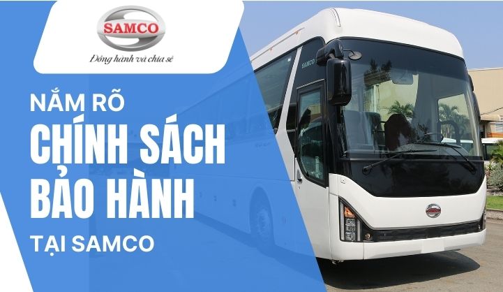 Nắm rõ chính sách bảo hành xe tại Samco